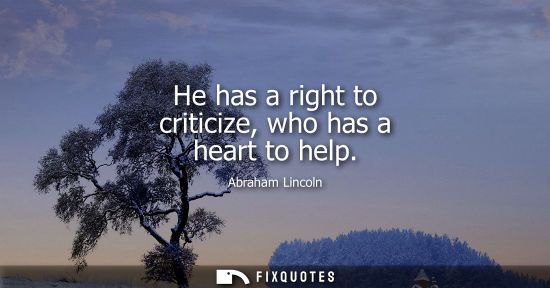 Small: He has a right to criticize, who has a heart to help