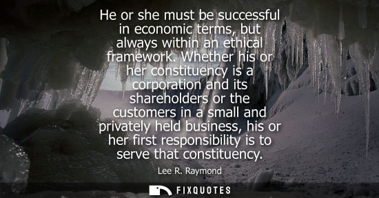 Small: He or she must be successful in economic terms, but always within an ethical framework. Whether his or 
