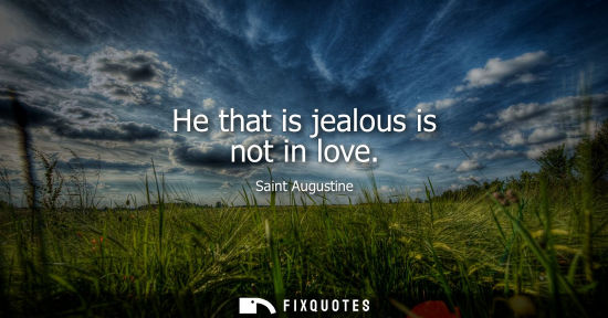 Small: He that is jealous is not in love