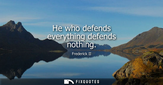 Small: He who defends everything defends nothing