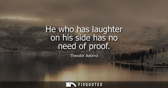 Small: He who has laughter on his side has no need of proof