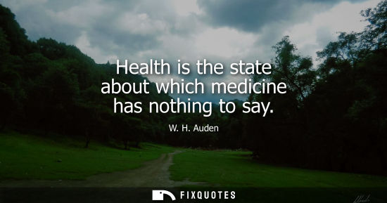 Small: Health is the state about which medicine has nothing to say