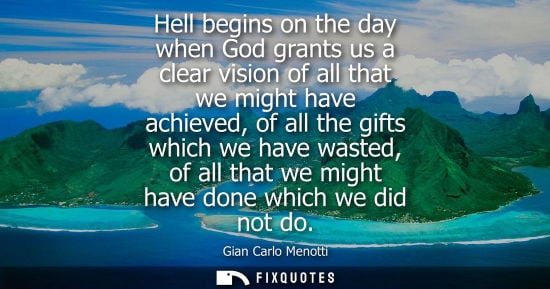 Small: Hell begins on the day when God grants us a clear vision of all that we might have achieved, of all the