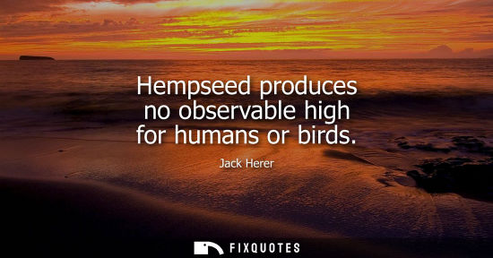 Small: Hempseed produces no observable high for humans or birds