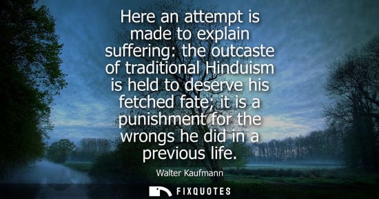 Small: Here an attempt is made to explain suffering: the outcaste of traditional Hinduism is held to deserve h