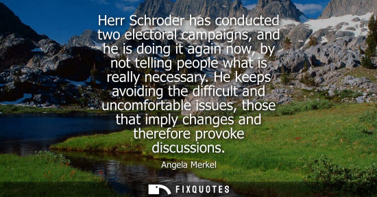 Small: Herr Schroder has conducted two electoral campaigns, and he is doing it again now, by not telling peopl