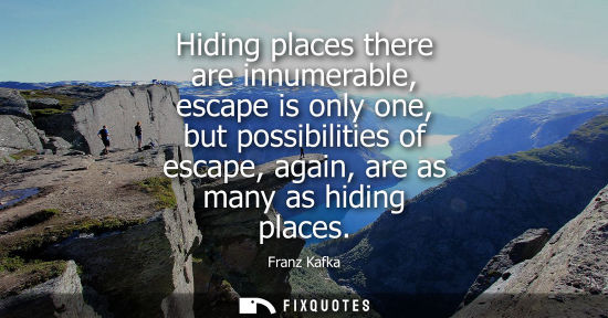 Small: Hiding places there are innumerable, escape is only one, but possibilities of escape, again, are as man