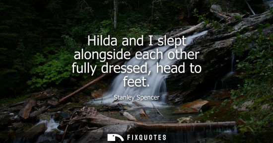 Small: Hilda and I slept alongside each other fully dressed, head to feet