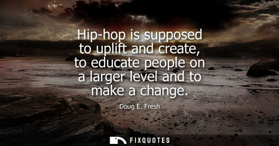 Small: Hip-hop is supposed to uplift and create, to educate people on a larger level and to make a change