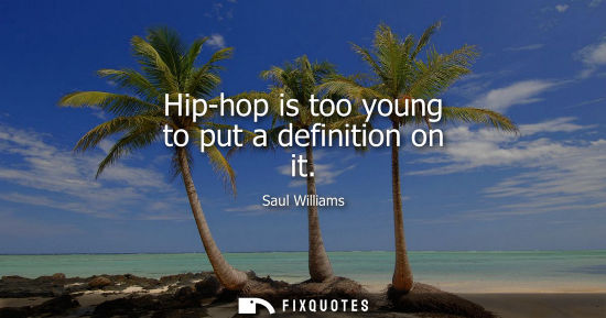 Small: Hip-hop is too young to put a definition on it