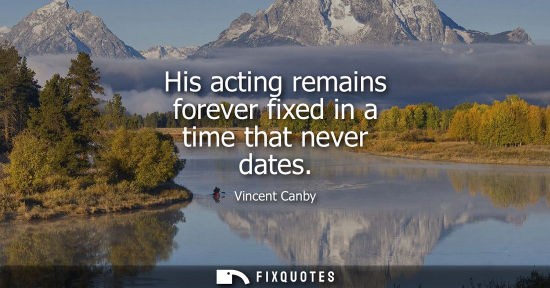 Small: His acting remains forever fixed in a time that never dates