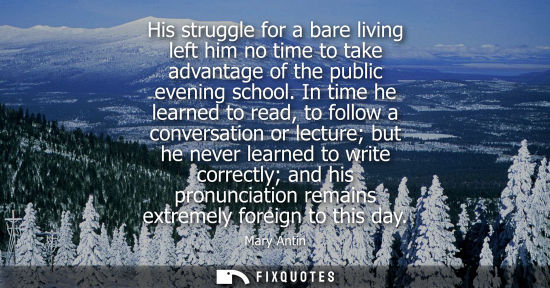 Small: His struggle for a bare living left him no time to take advantage of the public evening school.