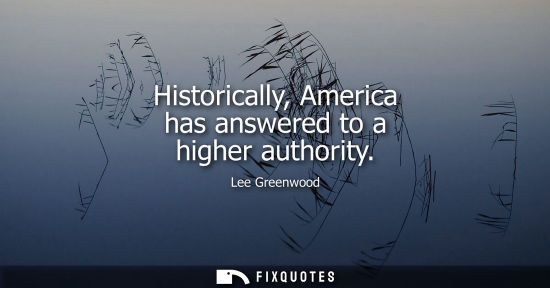 Small: Historically, America has answered to a higher authority
