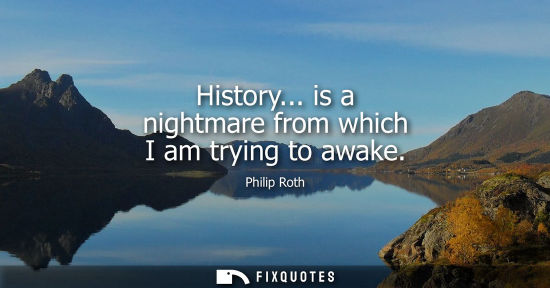Small: History... is a nightmare from which I am trying to awake