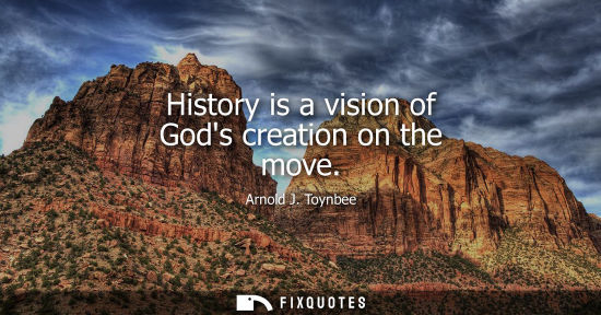 Small: History is a vision of Gods creation on the move