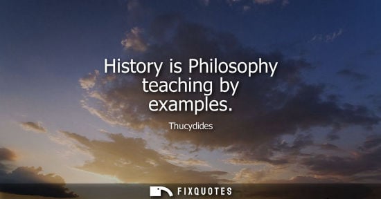 Small: History is Philosophy teaching by examples