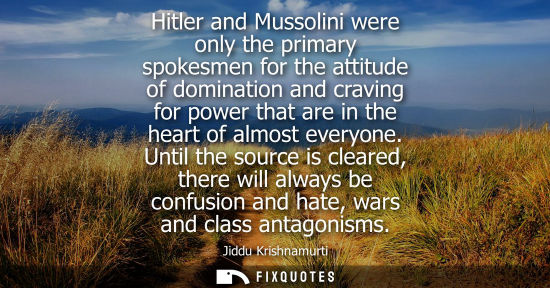 Small: Hitler and Mussolini were only the primary spokesmen for the attitude of domination and craving for pow