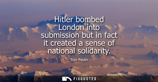 Small: Hitler bombed London into submission but in fact it created a sense of national solidarity