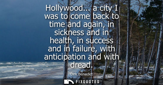 Small: Hollywood... a city I was to come back to time and again, in sickness and in health, in success and in 