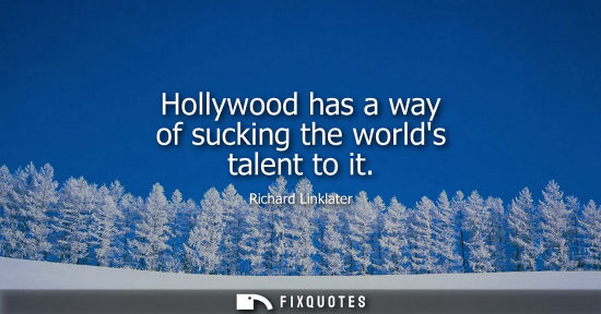 Small: Hollywood has a way of sucking the worlds talent to it