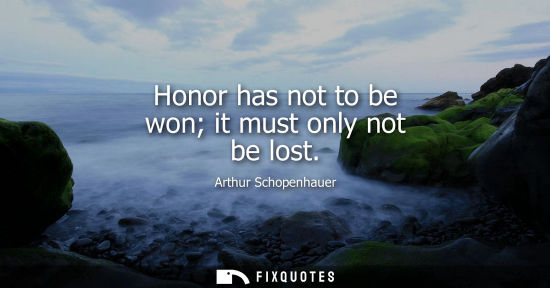 Small: Honor has not to be won it must only not be lost