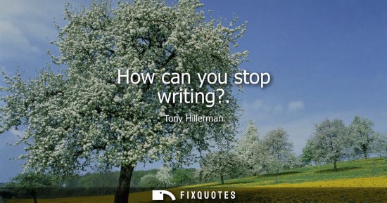 Small: How can you stop writing?
