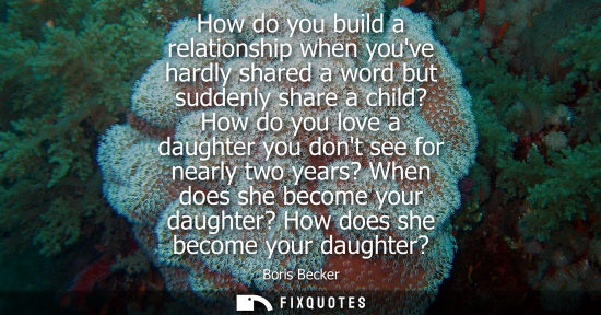 Small: How do you build a relationship when youve hardly shared a word but suddenly share a child? How do you 