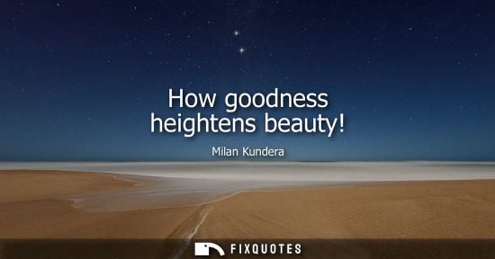 Small: How goodness heightens beauty!