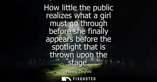 Small: How little the public realizes what a girl must go through before she finally appears before the spotli