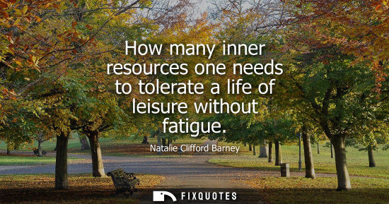 Small: How many inner resources one needs to tolerate a life of leisure without fatigue