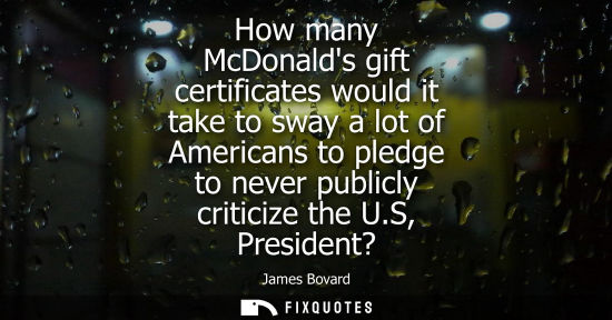 Small: How many McDonalds gift certificates would it take to sway a lot of Americans to pledge to never public