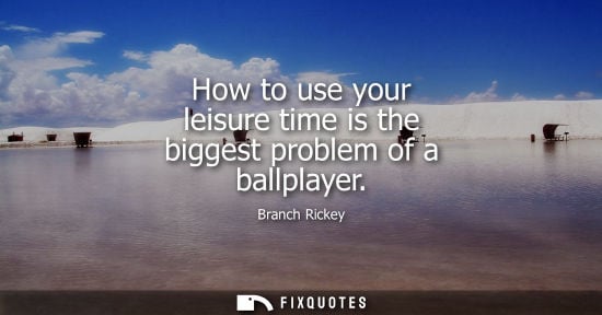 Small: How to use your leisure time is the biggest problem of a ballplayer