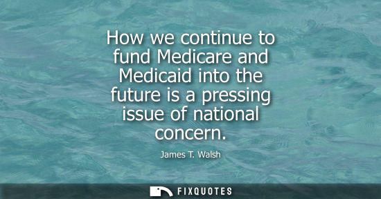 Small: How we continue to fund Medicare and Medicaid into the future is a pressing issue of national concern