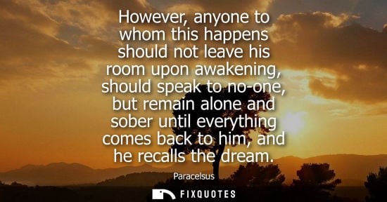 Small: However, anyone to whom this happens should not leave his room upon awakening, should speak to no-one, 