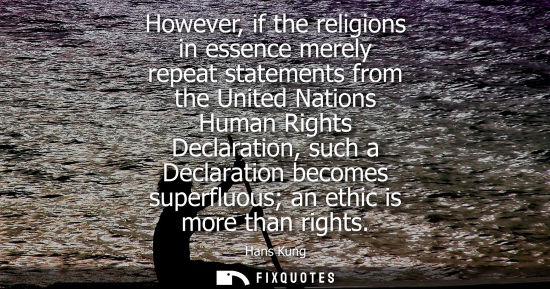Small: However, if the religions in essence merely repeat statements from the United Nations Human Rights Decl