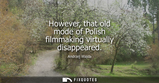 Small: However, that old mode of Polish filmmaking virtually disappeared