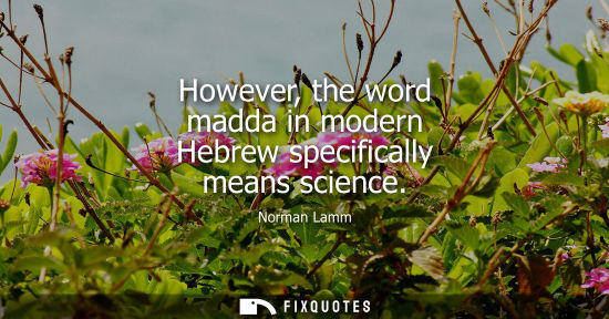Small: However, the word madda in modern Hebrew specifically means science