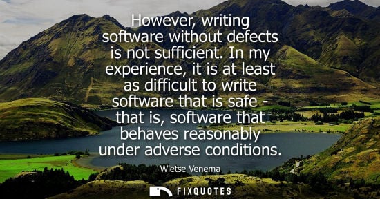 Small: However, writing software without defects is not sufficient. In my experience, it is at least as diffic