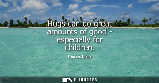 Small: Hugs can do great amounts of good - especially for children