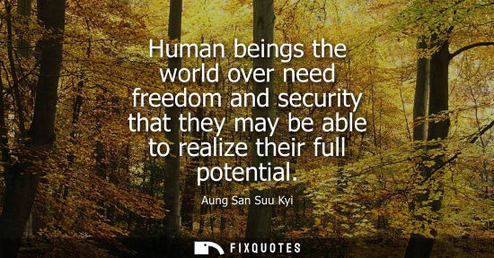 Small: Human beings the world over need freedom and security that they may be able to realize their full poten