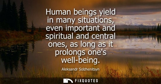 Small: Human beings yield in many situations, even important and spiritual and central ones, as long as it pro