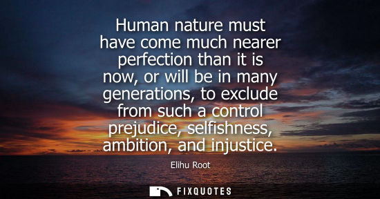 Small: Human nature must have come much nearer perfection than it is now, or will be in many generations, to e