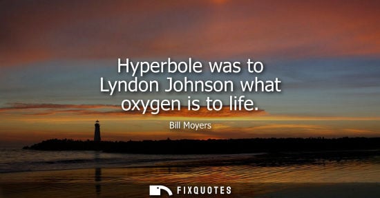 Small: Hyperbole was to Lyndon Johnson what oxygen is to life