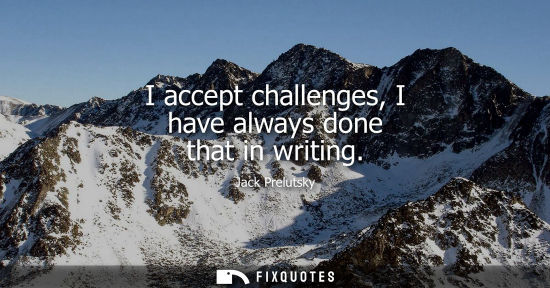 Small: I accept challenges, I have always done that in writing