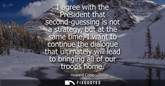 Small: I agree with the President that second-guessing is not a strategy, but at the same time, I want to cont