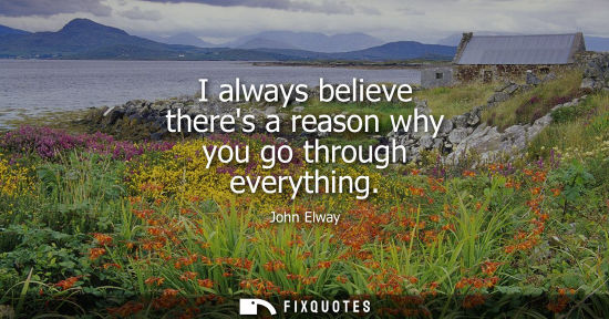 Small: I always believe theres a reason why you go through everything