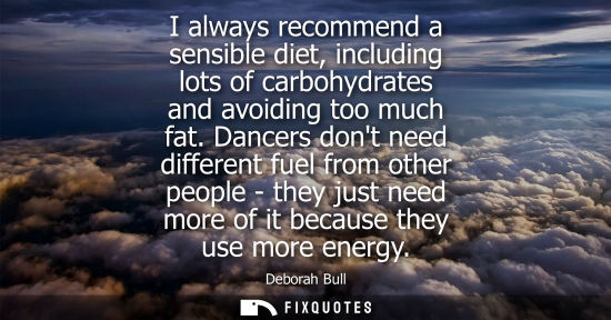 Small: I always recommend a sensible diet, including lots of carbohydrates and avoiding too much fat.
