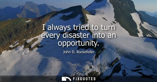 Small: I always tried to turn every disaster into an opportunity