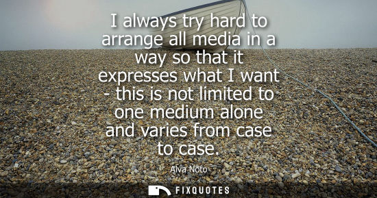 Small: I always try hard to arrange all media in a way so that it expresses what I want - this is not limited 