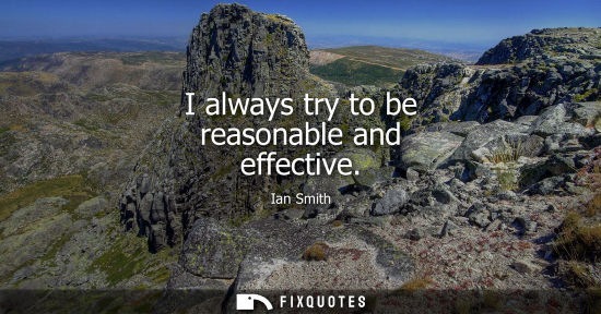 Small: I always try to be reasonable and effective